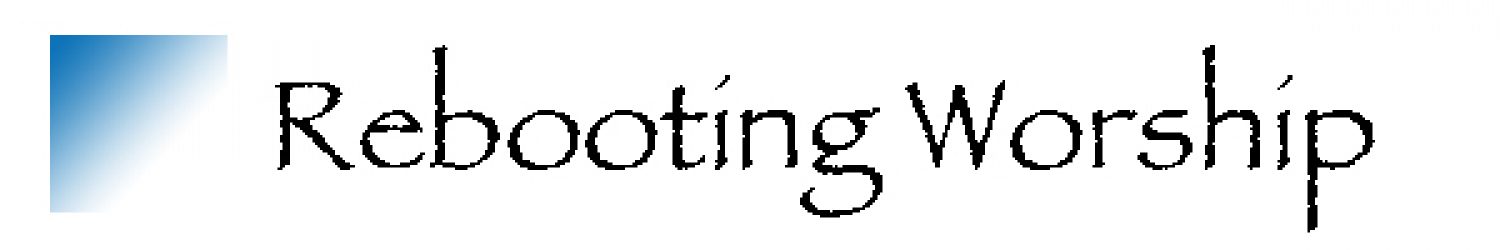 Rebooting Worship Blog